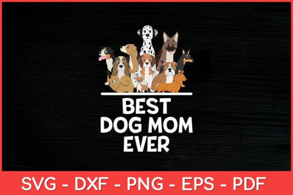 Best Dog Mom Ever Dogs Mother’s Day SVG for Crafts and Graphics