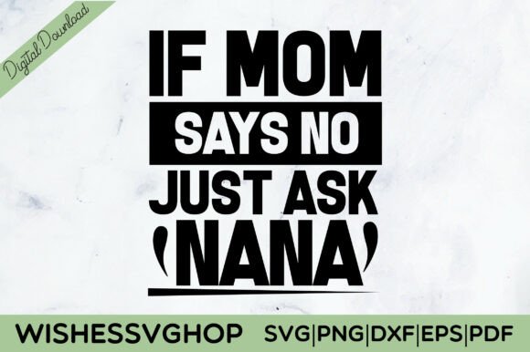 If Mom Says No Just Ask Nana SVG PNG: A Versatile Graphic for Crafts and Branding