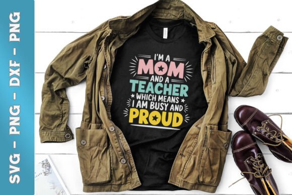 I’m a Mom a Teacher Busy Proud SVG: A Versatile Graphic Design Asset for Crafts