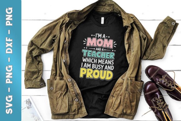 I’m a Mom and a Teacher Busy Proud SVG for Crafts & Graphics