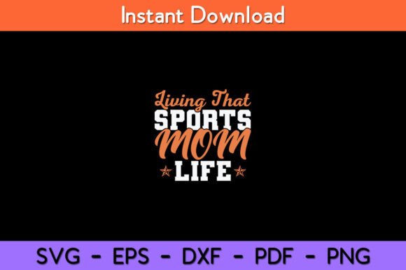 Living That Sports Mom Life - Funny Graphics for Crafts