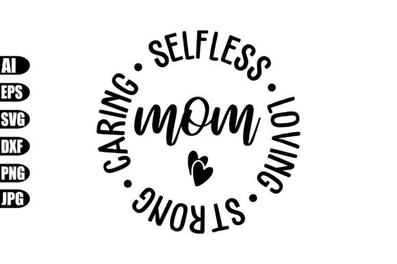 Mom Caring Selfless Loving Strong SVG – A Graphic Design Asset for Crafts and Heartfelt Projects