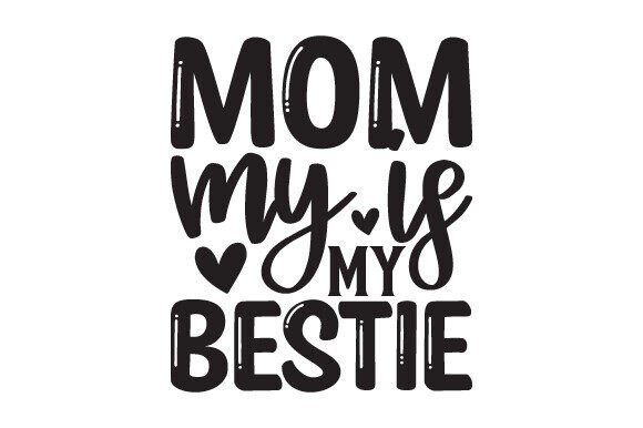 Mom My Is My Bestie: A Versatile Graphic Design Asset for Crafts and Merch