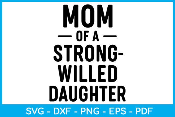 Mom of Strong-Willed Daughter SVG PNG: A Bold Graphic Design Asset for Crafts and Branding