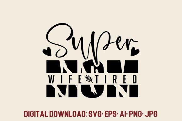 Mom Super Wife Super Tired SVG – A Graphics Asset for Crafts & Merch