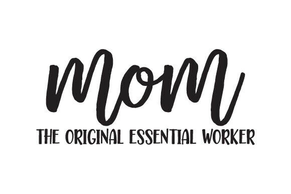 Mom the Original Essential Worker: A Graphic Design Asset for Heartfelt Branding
