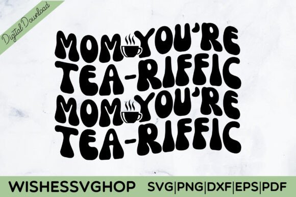 Mom You're Tea-riffic SVG PNG: A Versatile Graphic Design Asset for Crafts and Branding
