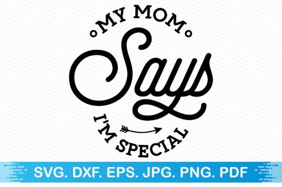 My Mom Says I'm Special Clipart for Crafts and Graphics