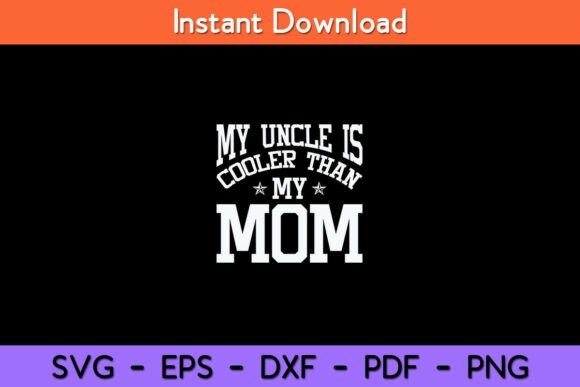 My Uncle Is Cooler Than My Mom Funny SVG for Crafts and Graphics
