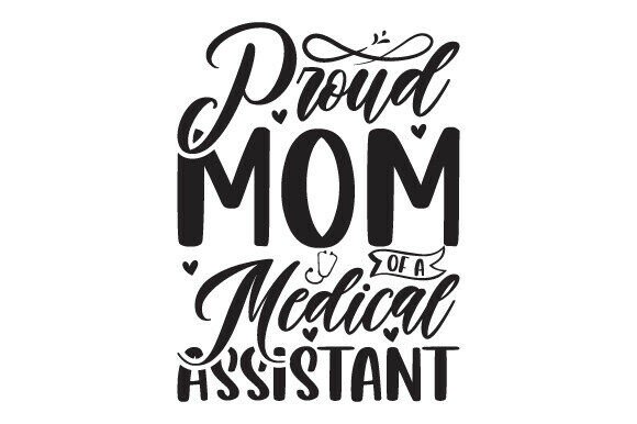 Proud Mom of a Medical Assistant: A Versatile Graphic Design Asset for Local Businesses
