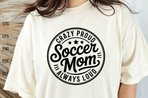 Soccer Mom Crazy Proud Always Loud SVG for Blog and Craft Design
